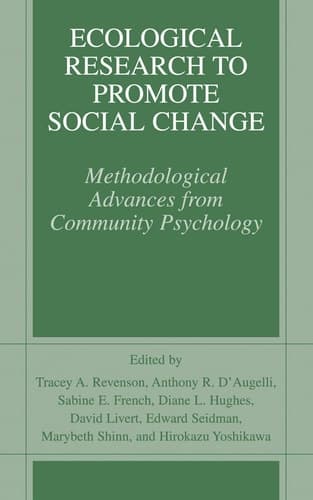 Ecological Research to Promote Social Change Methodological Advances from Community Psychology