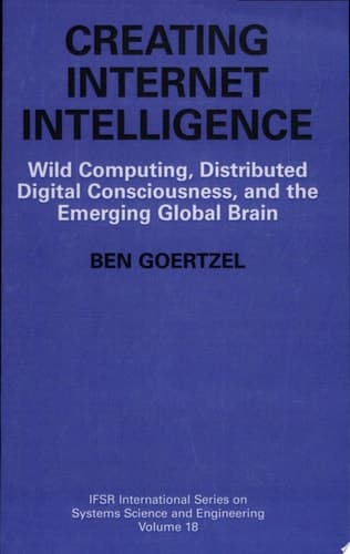 Creating Internet Intelligence Wild Computing, Distributed Digital Consciousness, and the Emerging Global Brain