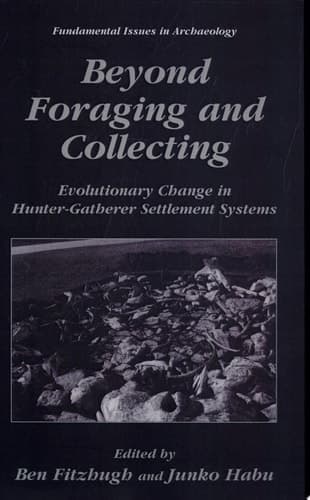 Beyond Foraging and Collecting Evolutionary Change in Hunter-Gatherer Settlement Systems