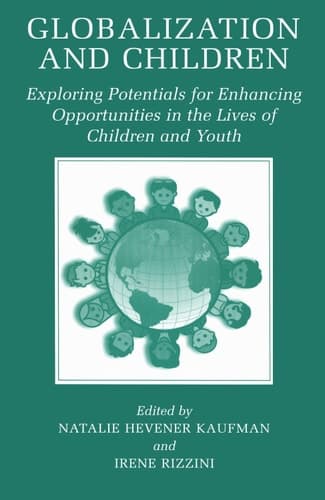 Globalization and Children Exploring Potentials for Enhancing Opportunities in the Lives of Children and Youth