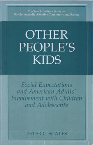 Other People's Kids Social Expectations and American Adults' Involvement With Children and Adolescents