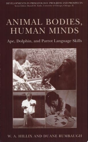 Animal Bodies, Human Minds: Ape, Dolphin, and Parrot Language Skills Ape, Dolphin, and Parrot Language Skills