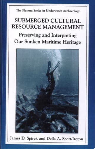 Submerged Cultural Resource Management Preserving and Interpreting Our Sunken Maritime Heritage