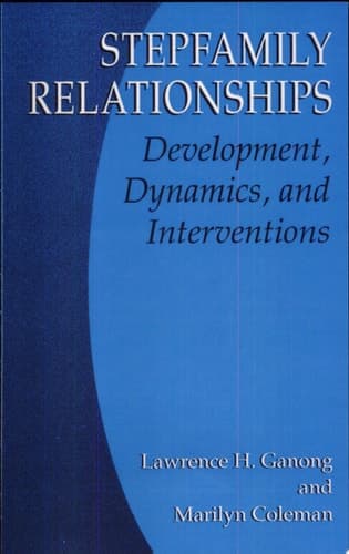 Stepfamily Relationships Development, Dynamics, and Interventions