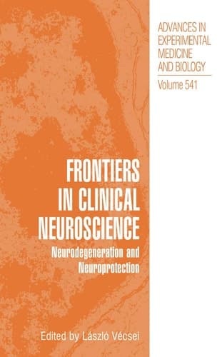 Frontiers in Clinical Neuroscience: Neurodegeneration and Neuroprotection A Symposium in Abel Lajtha’s Honour (Advances in Experimental Medicine and Biology, 541)