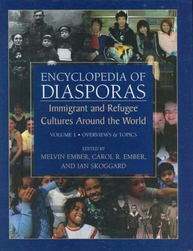Encyclopedia of Diasporas Immigrant and Refugee Cultures Around the World. Volume I: Overviews and Topics; Volume II: Diaspora Communities