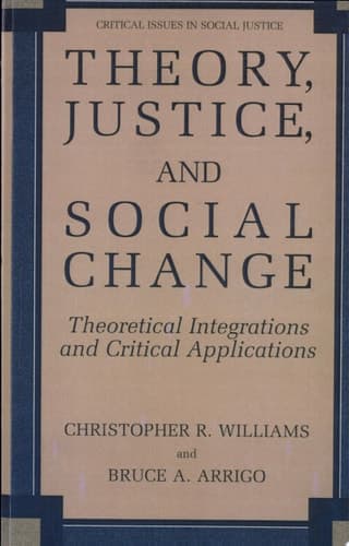 Theory, Justice, and Social Change Theoretical Integrations and Critical Applications