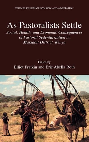 As Pastoralists Settle Social, Health, and Economic Consequences of the Pastoral Sedentarization in Marsabit District, Kenya
