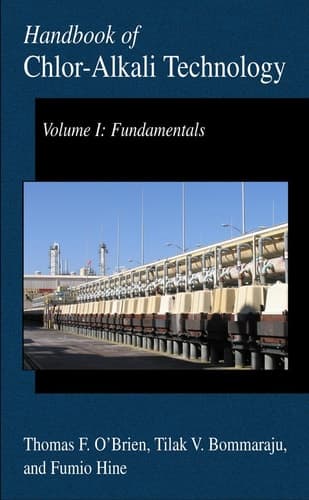 Handbook of Chlor-Alkali Technology Volume I: Fundamentals, Volume II: Brine Treatment and Cell Operation, Volume III: Facility Design and Product Handling, Volume IV: Operations, Volume V: Corrosion, Environmental Issues, and Future Developments