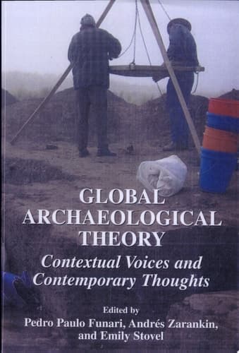 Global Archaeological Theory Contextual Voices and Contemporary Thoughts