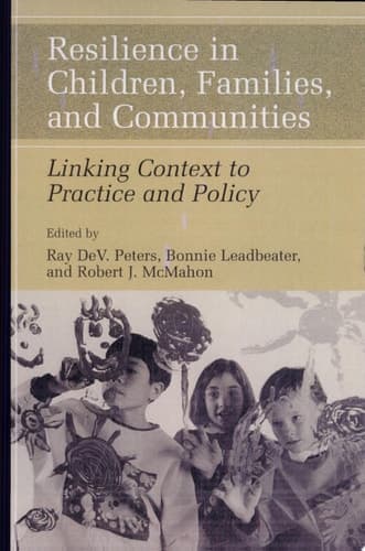 Resilience in Children, Families, and Communities Linking Context to Practice and Policy