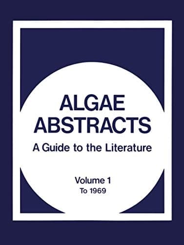 Algae Abstracts A Guide to the Literature. Volume 1: To 1969