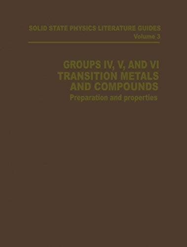 Groups IV, V, and VI Transition Metals and Compounds: Preparation and Properties (Solid State Physics Literature Guides)