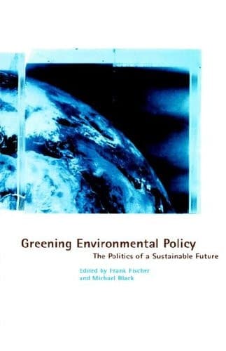 Greening Environmental Policy The Politics of a Sustainable Future