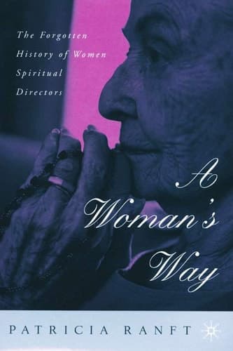 A Woman’s Way The Forgotten History of Women Spiritual Directors