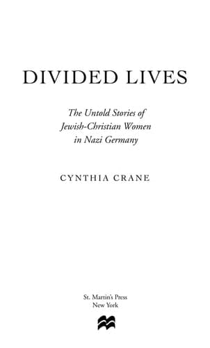Divided Lives The Untold Stories of Jewish-Christian Women in Nazi Germany