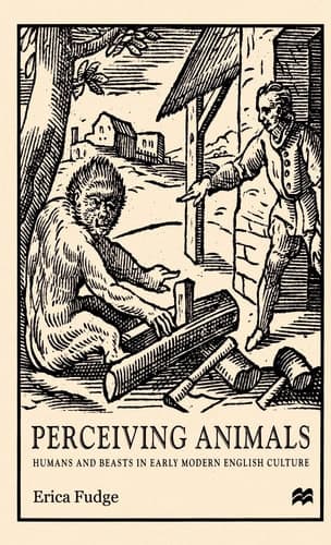 Perceiving Animals Humans and Beasts in Early Modern English Culture