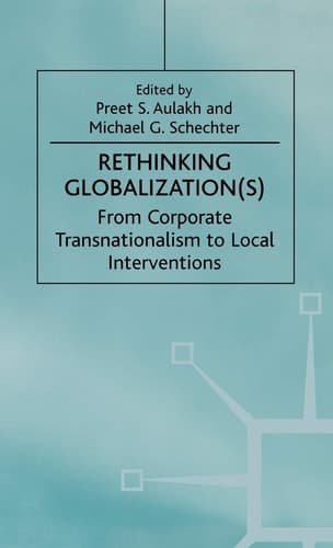 Rethinking Globalization(S) From Corporate Transnationalism to Local Interventions