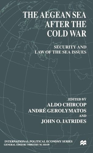 The Aegean Sea After the Cold War: Security and Law of the Sea Issues (International Political Economy Series)