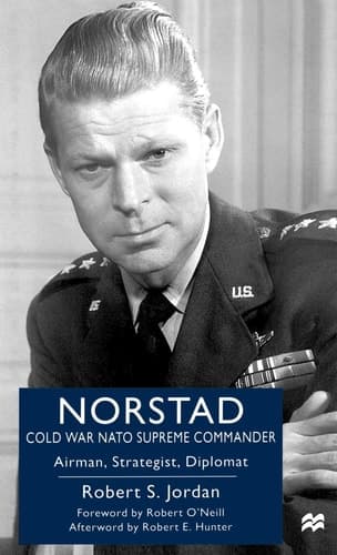 Norstad: Cold-War NATO Supreme Commander Airman, Strategist, Diplomat