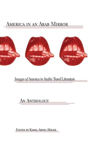 America in an Arab Mirror: Images of America in Arabic Travel Literature: An Anthology