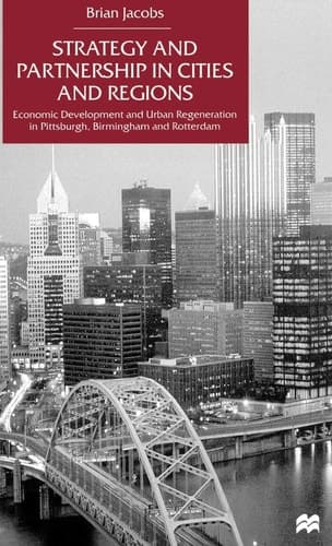 Strategy and Partnership in Cities and Regions Economic Development and Urban Regeneration in Pittsburgh, Birmingham and Rotterdam