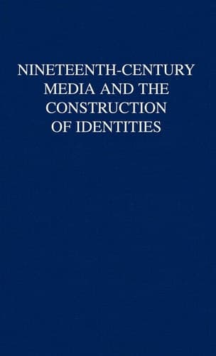 Nineteenth-Century Media and the Construction of Identities