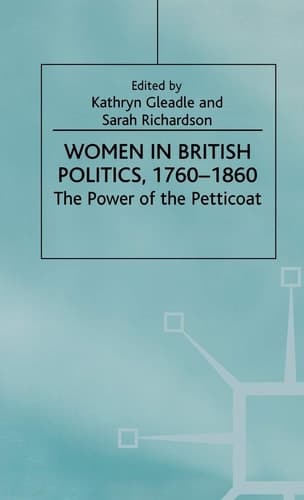 Women in British Politics, 1780-1860 The Power of the Petticoat