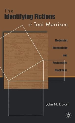 The Identifying Fictions of Toni Morrison Modernist Authenticity and Postmodern Blackness