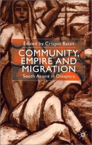 Community, Empire and Migration South Asians in Diaspora