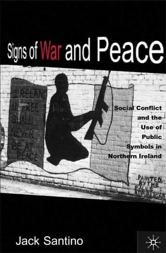 Signs of War and Peace Social Conflict and the Uses of Symbols in Public in Northern Ireland