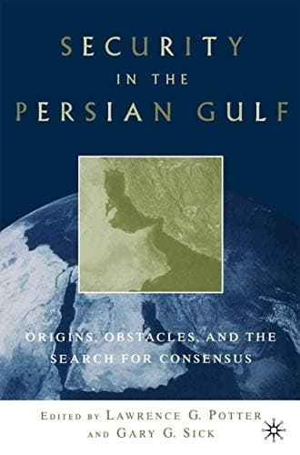 Security in the Persian Gulf Origins, Obstacles, and the Search for Consensus
