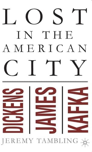 Lost in the American City Dickens, James, and Kafka