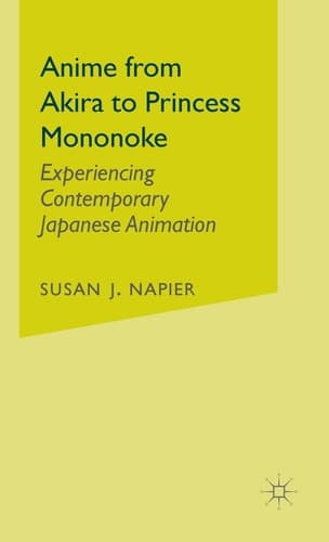 Anime from Akira to Princess Mononoke Experiencing Contemporary Japanese Animation