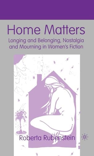 Home Matters: Longing and Belonging, Nostalgia and Mourning in Women’s Fiction