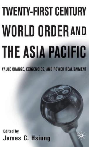 Twenty-First Century World Order and the Asia Pacific Value Change, Exigencies, and Power Realignment