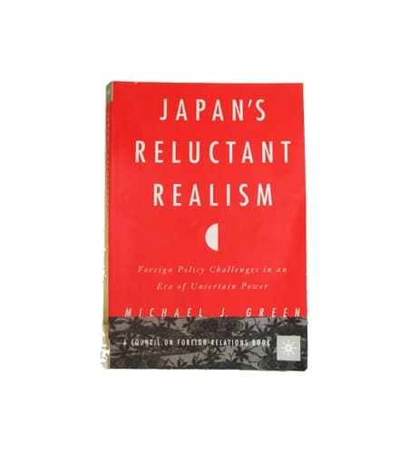 Reluctant Realism Japanese Foreign Policy in an Era of Uncertain Power