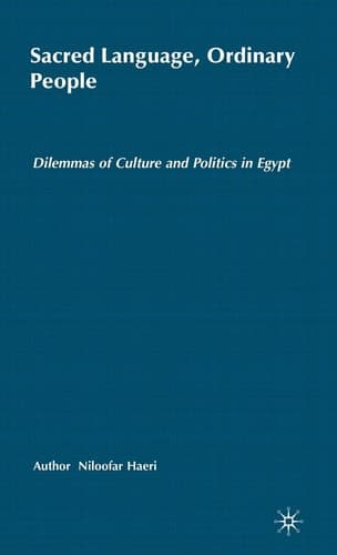 Sacred Language, Ordinary People Dilemmas of Culture and Politics in Egypt
