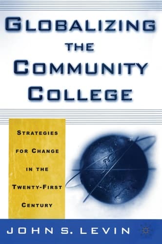 Globalizing the Community College Strategies for Change in the Twenty-First Century
