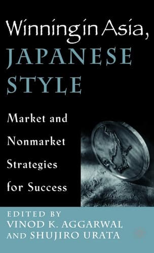 Winning in Asia, Japanese Style Market and Nonmarket Strategies for Success