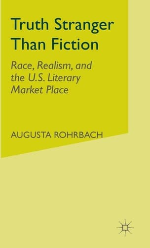Truth Stranger Than Fiction Race, Realism, and the U.S. Literary Market Place