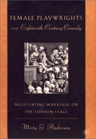 Female Playwrights and Eighteenth-Century Comedy Negotiating Marriage on the London Stage