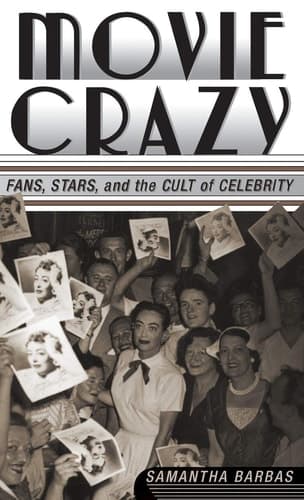 Movie Crazy Stars, Fans, and the Cult of Celebrity