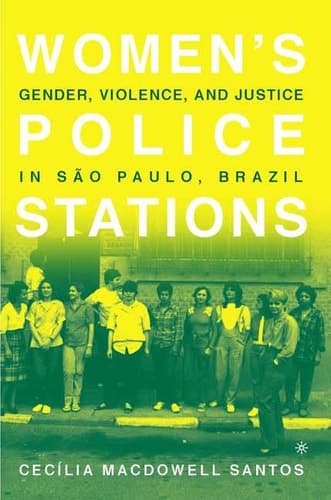 Women's Police Stations Gender, Violence, and Justice in Sao Paulo, Brazil