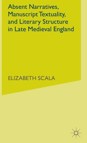 Absent Narratives, Manuscript Textuality, and Literary Structure in Late Medieval England