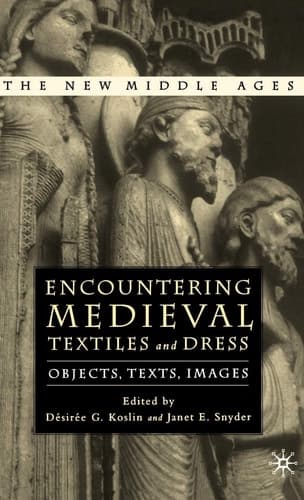 Encountering Medieval Textiles and Dress Objects, Texts, Images