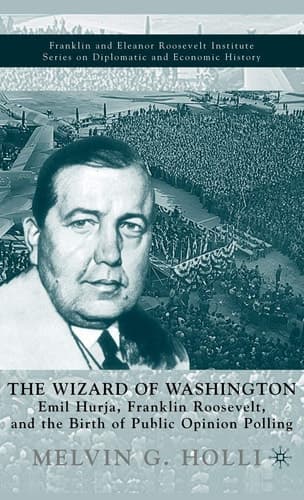 The Wizard of Washington Emil Hurja, Franklin Roosevelt, and the Birth of Public Opinion Polling