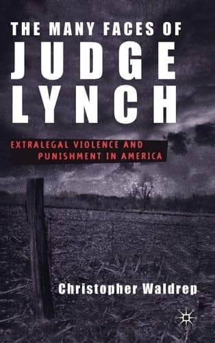 The Many Faces of Judge Lynch: Extralegal Violence and Punishment in America