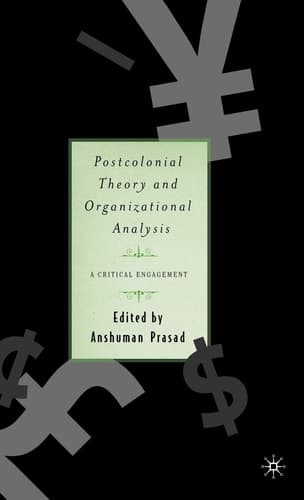 Postcolonial Theory and Organizational Analysis: A Critical Engagement