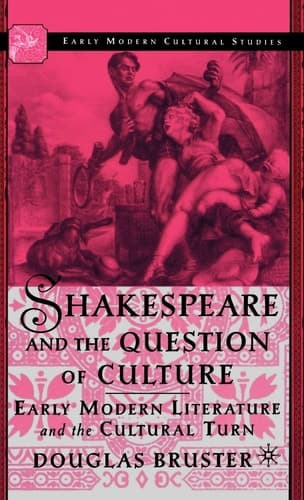 Shakespeare and the Question of Culture Early Modern Literature and the Cultural Turn